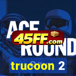 trucoon 2